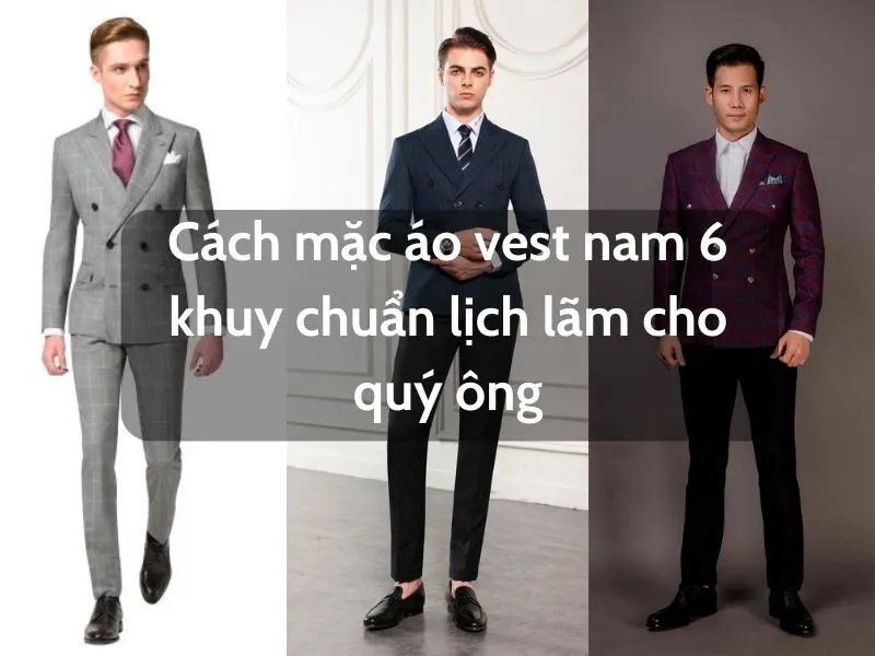 Áo vest nam 6 khuy là mẫu áo vest được thiết kế 6 nút ở phía bên dưới áo và được lấy cảm hứng từ trang phục hải quân