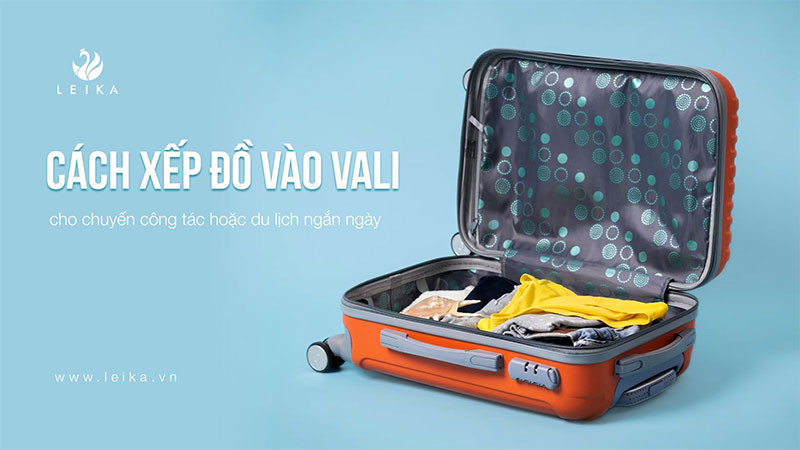 Cách xếp đồ vào vali cho chuyến công tác hoặc du lịch ngắn ngày