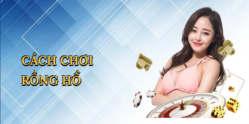 Cách chơi rồng hổ