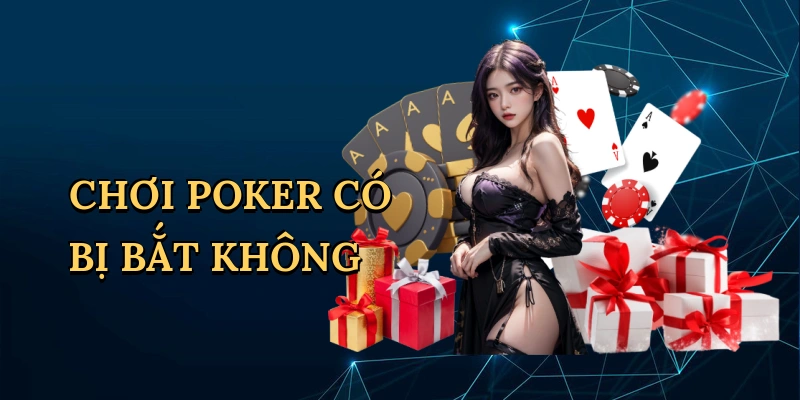 Chơi poker có bị bắt không