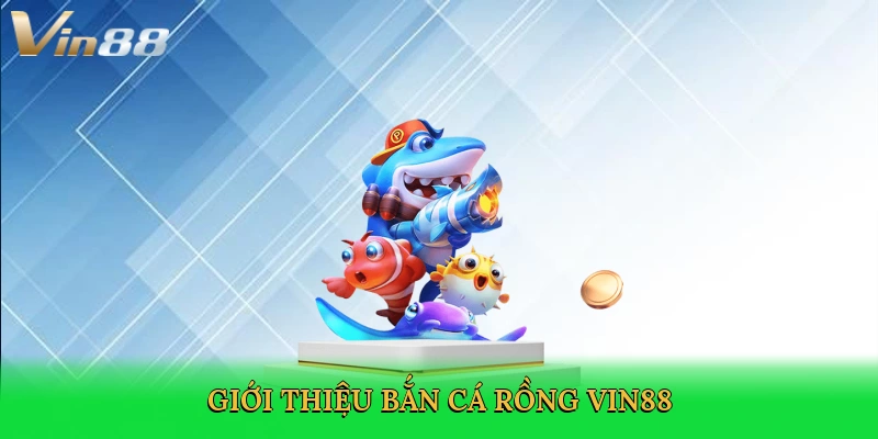 gioi-thieu-ban-ca-rong-vin88-2