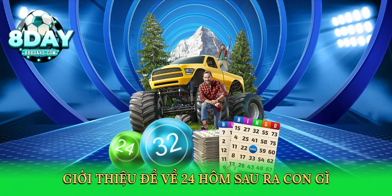 Đề Về 24 Hôm Sau Ra Con Gì – Soi Cầu May Mắn Cùng 8day 2025