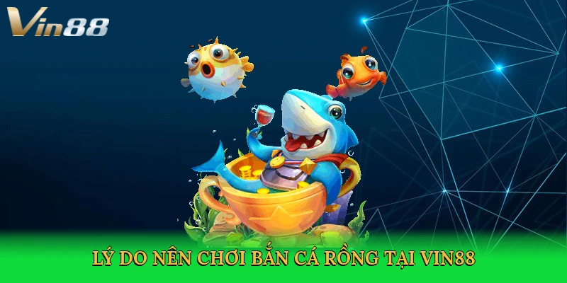 ly-do-nen-choi-ban-ca-rong-tai-vin88-3