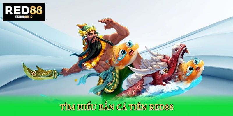 tim-hieu-ban-ca-tien-red88-2