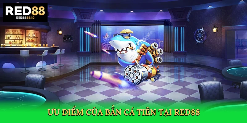 uu-diem-cua-ban-ca-tien-tai-red88-3