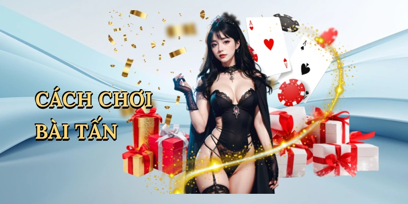 Cách chơi bài tấn