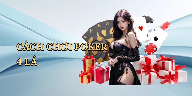 Cách chơi poker 4 lá