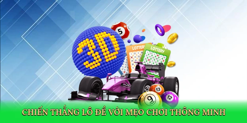Chiến thắng lô đề với mẹo chơi thông minh