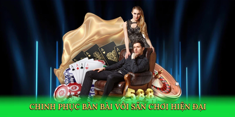 Chinh phục bàn bài với sân chơi hiện đại
