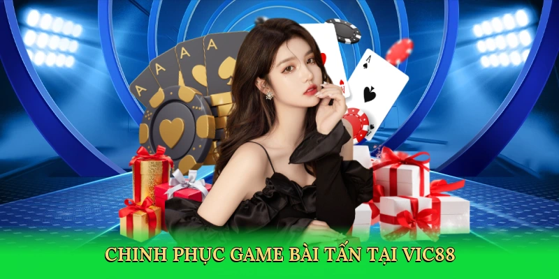 Chinh phục game bài tấn tại Vic88