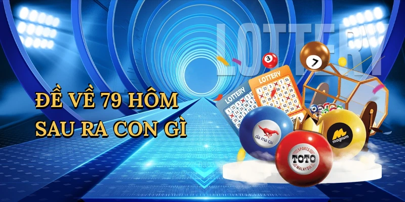Đề về 79 hôm sau ra con gì