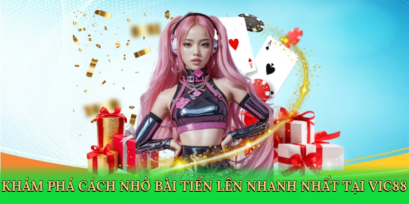 Khám phá cách nhớ bài Tiến Lên nhanh nhất tại Vic88