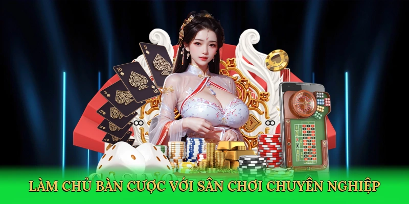 Làm chủ bàn cược với sân chơi chuyên nghiệp