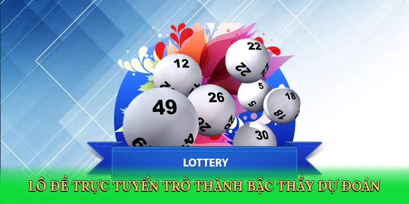 Lô đề trực tuyến trở thành bậc thầy dự đoán