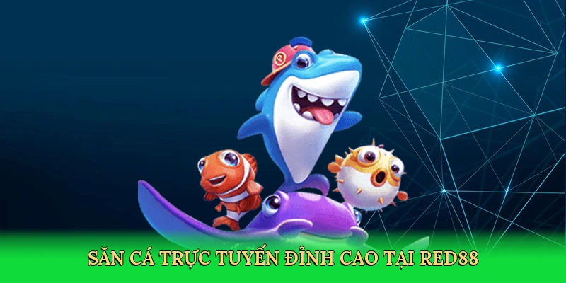 Săn cá trực tuyến đỉnh cao tại Red88