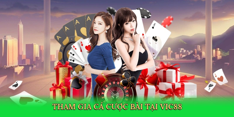 Tham gia cá cược bài tại Vic88