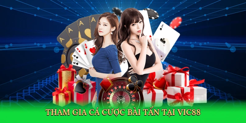 Tham gia cá cược bài tấn tại Vic88