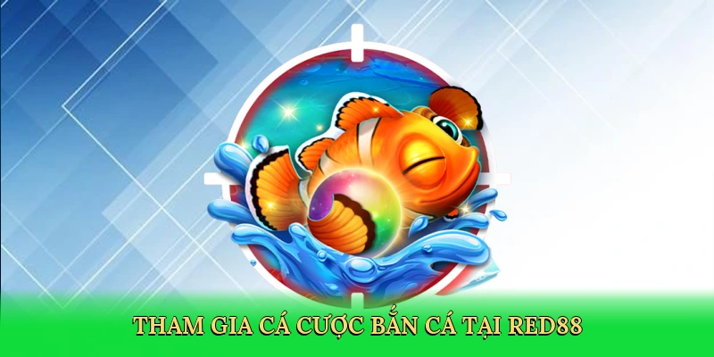 Tham gia cá cược bắn cá tại Red88