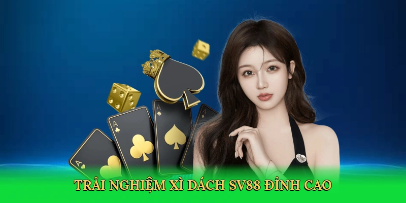 Xì Dách SV88 – Bí Quyết Chinh Phục Ván Bài Cùng SV88